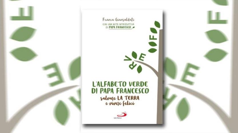 L'alfabeto verde di Papa Francesco: salvare la terra e vivere felici 